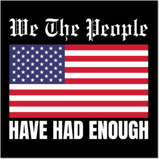 We The People Have Had Enough Posters and Art