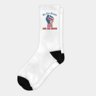We The People Have Had Enough Socks