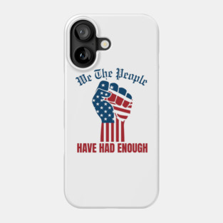 We The People Have Had Enough Phone Case
