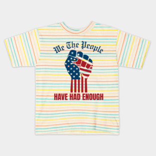 We The People Have Had Enough Kids T-Shirt