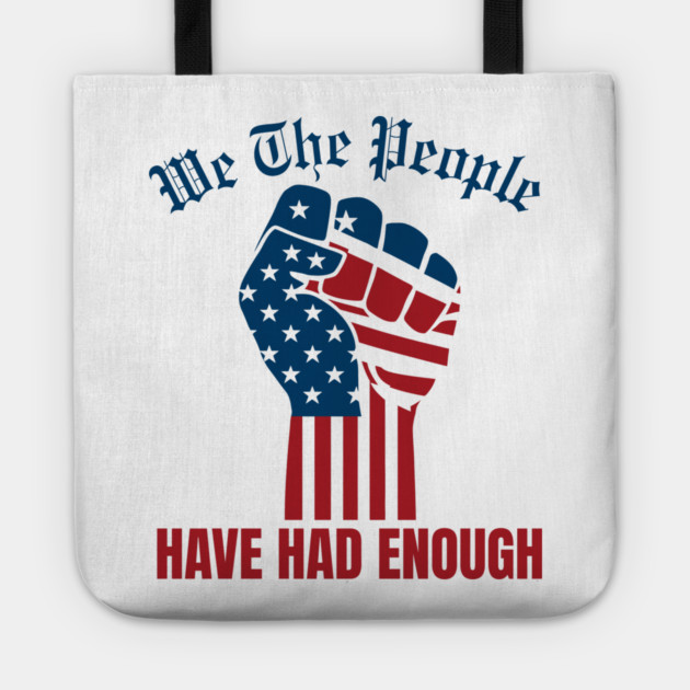 We The People Have Had Enough Tote by Creatifly Graphic Tees