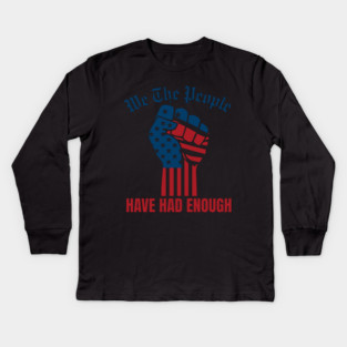 We The People Have Had Enough Kids Long Sleeve T-Shirt