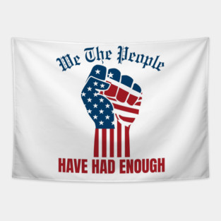 We The People Have Had Enough Tapestry