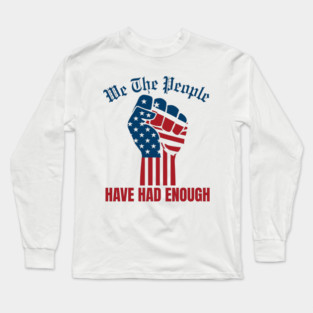 We The People Have Had Enough Long Sleeve T-Shirt