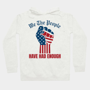 We The People Have Had Enough Hoodie