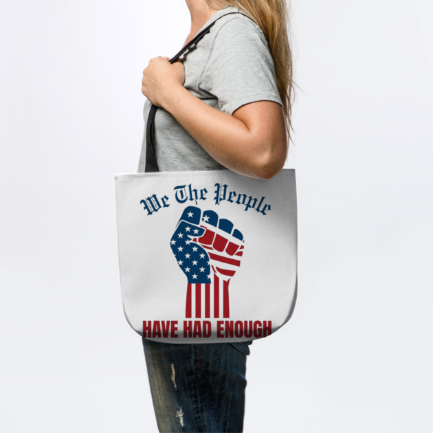 We The People Have Had Enough by Creatifly Graphic Tees
