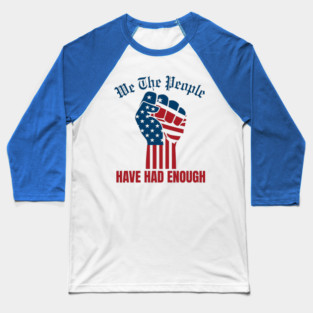 We The People Have Had Enough Baseball T-Shirt