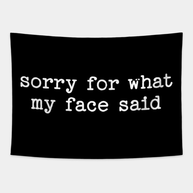 Sorry For What My Face Said Tapestry by UrbanLifeApparel