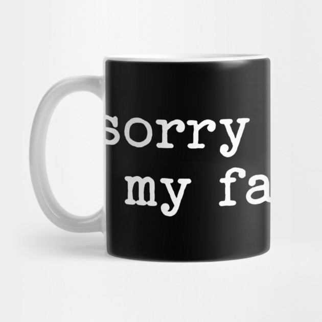 Sorry For What My Face Said by UrbanLifeApparel