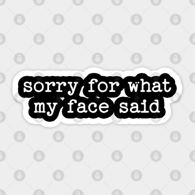 Sorry For What My Face Said Sticker by UrbanLifeApparel