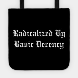 Radicalized By Basic Decency Tote