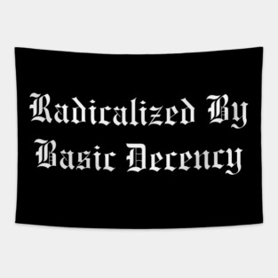 Radicalized By Basic Decency Tapestry