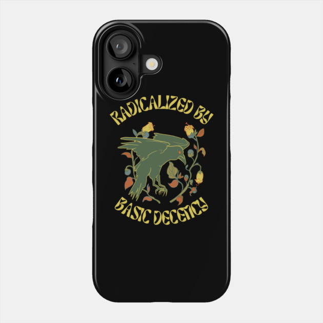 Radicalized By Basic Decency Phone Case by Creatifly Graphic Tees