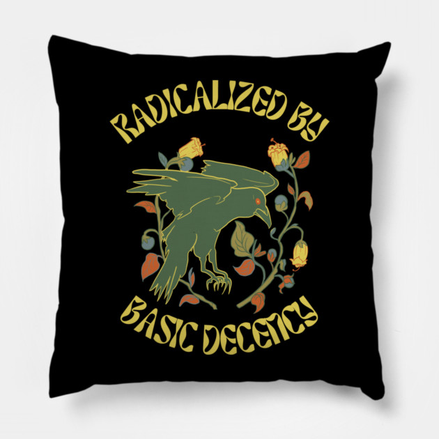 Radicalized By Basic Decency Pillow by Creatifly Graphic Tees