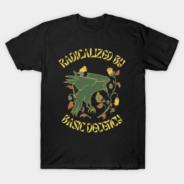 Radicalized By Basic Decency T-Shirt by Creatifly Graphic Tees