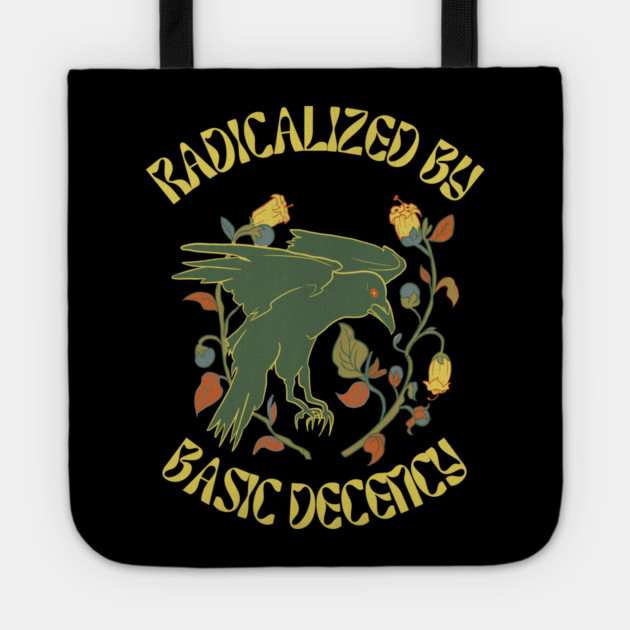 Radicalized By Basic Decency Tote by Creatifly Graphic Tees