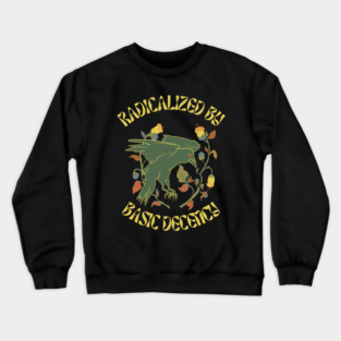 Radicalized By Basic Decency Crewneck Sweatshirt