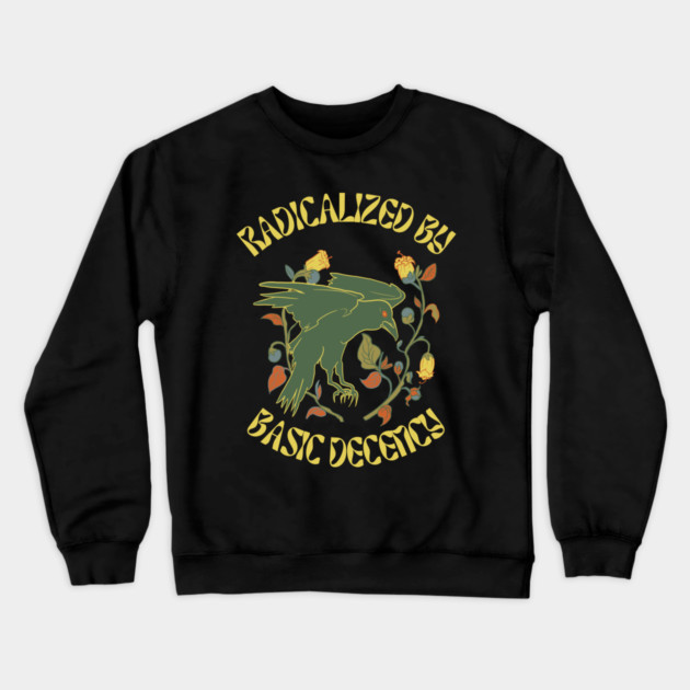 Radicalized By Basic Decency Crewneck Sweatshirt by Creatifly Graphic Tees