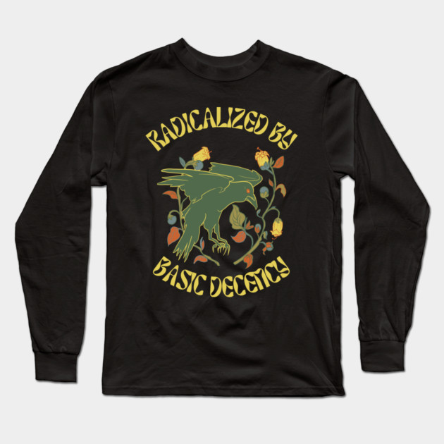 Radicalized By Basic Decency Long Sleeve T-Shirt by Creatifly Graphic Tees