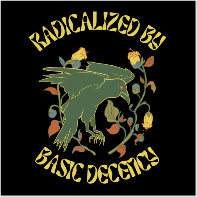 Radicalized By Basic Decency Wall Art by Creatifly Graphic Tees