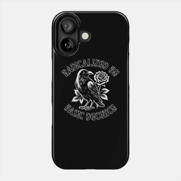 Radicalized By Basic Decency Phone Case by Creatifly Graphic Tees