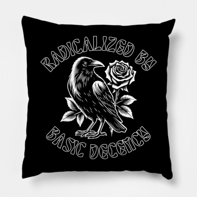 Radicalized By Basic Decency Pillow by Creatifly Graphic Tees