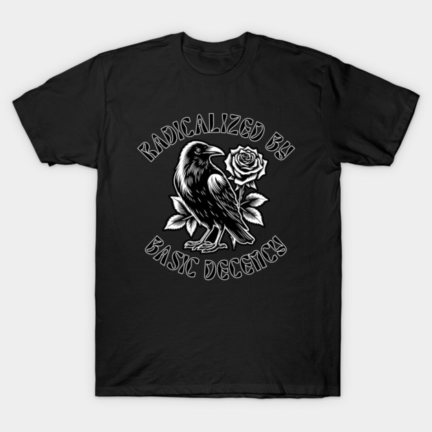 Radicalized By Basic Decency T-Shirt by Creatifly Graphic Tees