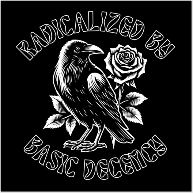 Radicalized By Basic Decency Wall Art by Creatifly Graphic Tees