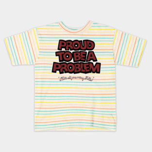 Proud to Be a Problem Kids T-Shirt