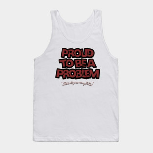 Proud to Be a Problem Tank Top