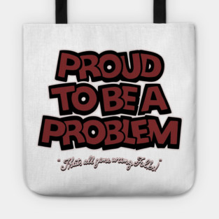 Proud to Be a Problem Tote