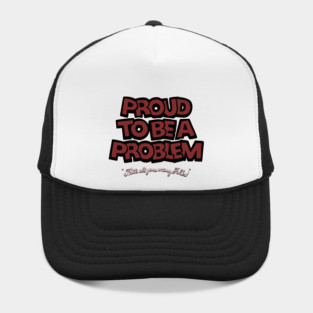 Proud to Be a Problem Hat
