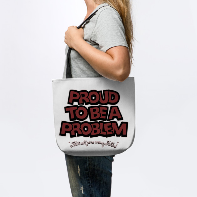 Proud to Be a Problem by Wrong