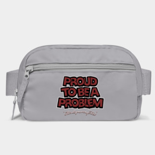 Proud to Be a Problem Bag