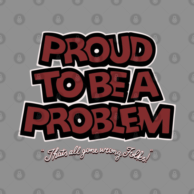 Proud to Be a Problem by Wrong