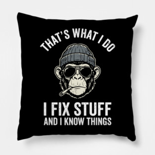 That's What I Do I Fix Stuff and I Know Things Pillow