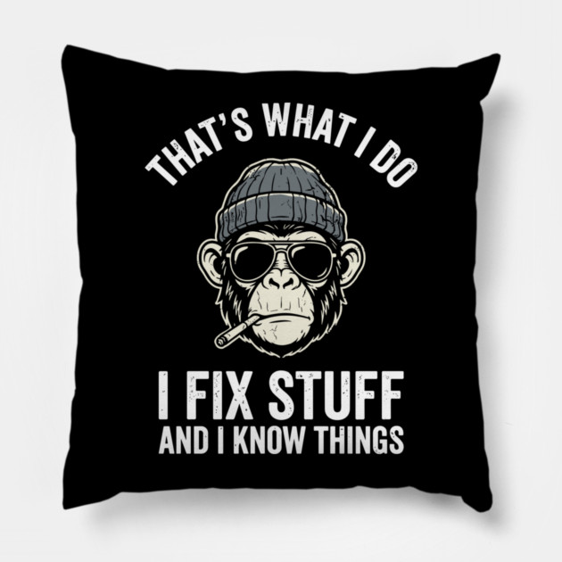 That's What I Do I Fix Stuff and I Know Things Pillow by Anticorporati