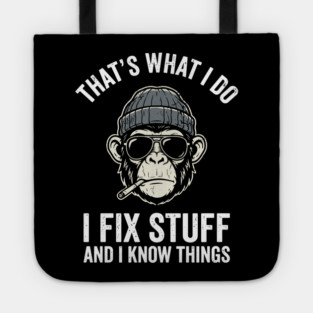 That's What I Do I Fix Stuff and I Know Things Tote