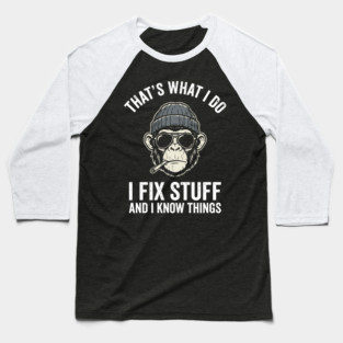 That's What I Do I Fix Stuff and I Know Things Baseball T-Shirt