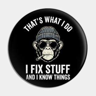 That's What I Do I Fix Stuff and I Know Things Pin