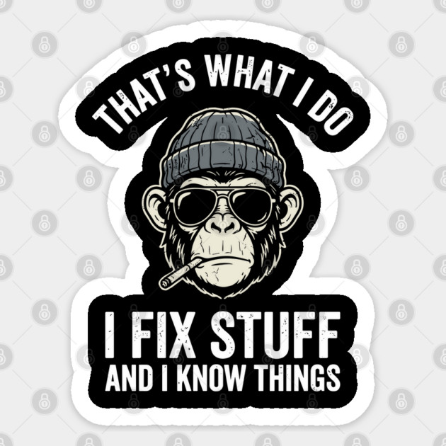 That's What I Do I Fix Stuff and I Know Things Sticker by Anticorporati