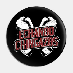 Echando Chingazos Badass Latino Attitude Pin