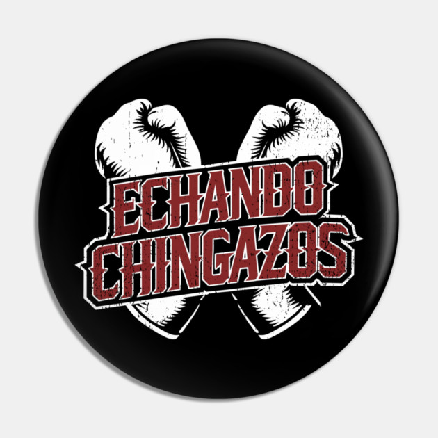 Echando Chingazos Badass Latino Attitude Pin by Anticorporati