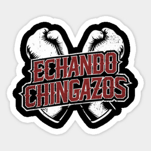 Echando Chingazos Badass Latino Attitude Sticker