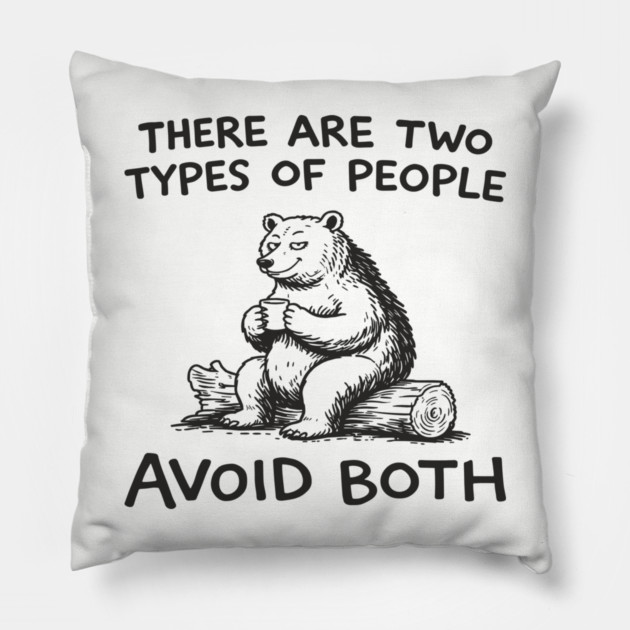 There Are Two Types of People Avoid Both Pillow by Anticorporati