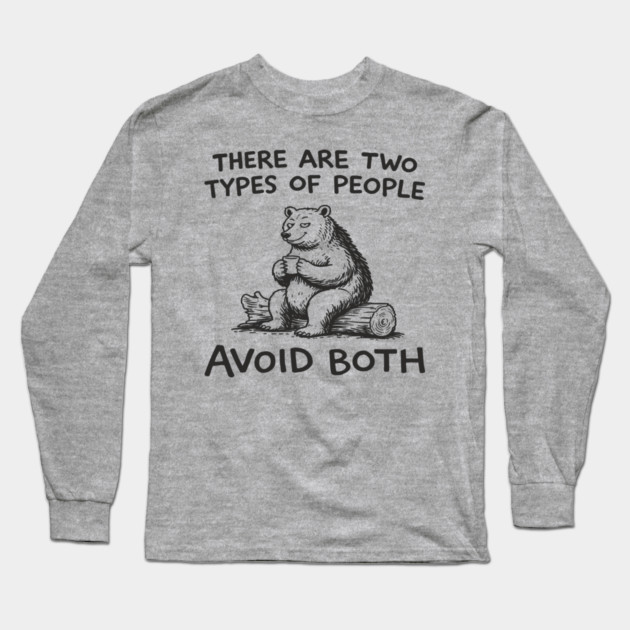 There Are Two Types of People Avoid Both Long Sleeve T-Shirt by Anticorporati