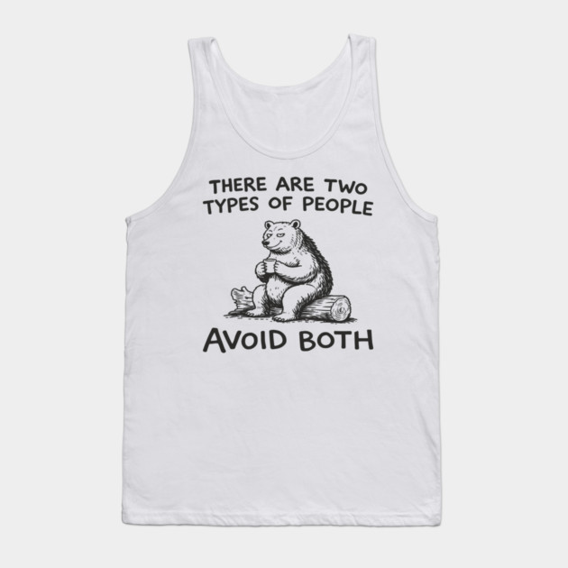There Are Two Types of People Avoid Both Tank Top by Anticorporati
