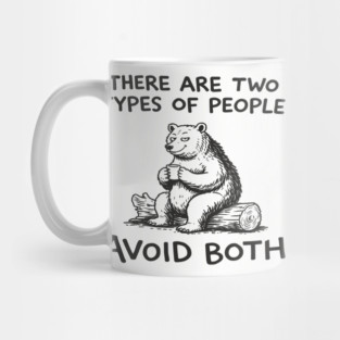 There Are Two Types of People Avoid Both Mug