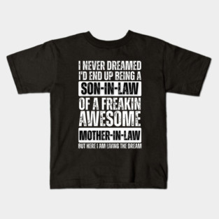 I Never Dreamed I'd End Up Being a Son-in-Law of a Freakin' Awesome Mother-in-Law - Best Son Ever Shirt - Proud Son Gift Kids T-Shirt