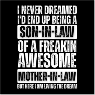 I Never Dreamed I'd End Up Being a Son-in-Law of a Freakin' Awesome Mother-in-Law - Best Son Ever Shirt - Proud Son Gift Posters and Art